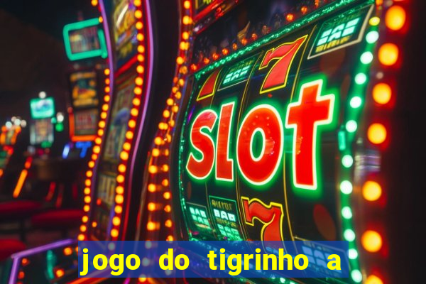 jogo do tigrinho a partir de r$ 5